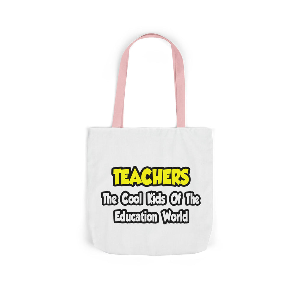 Teachers...Cool Kids of Education World - Canvas Tote Bag, 5-Color Straps