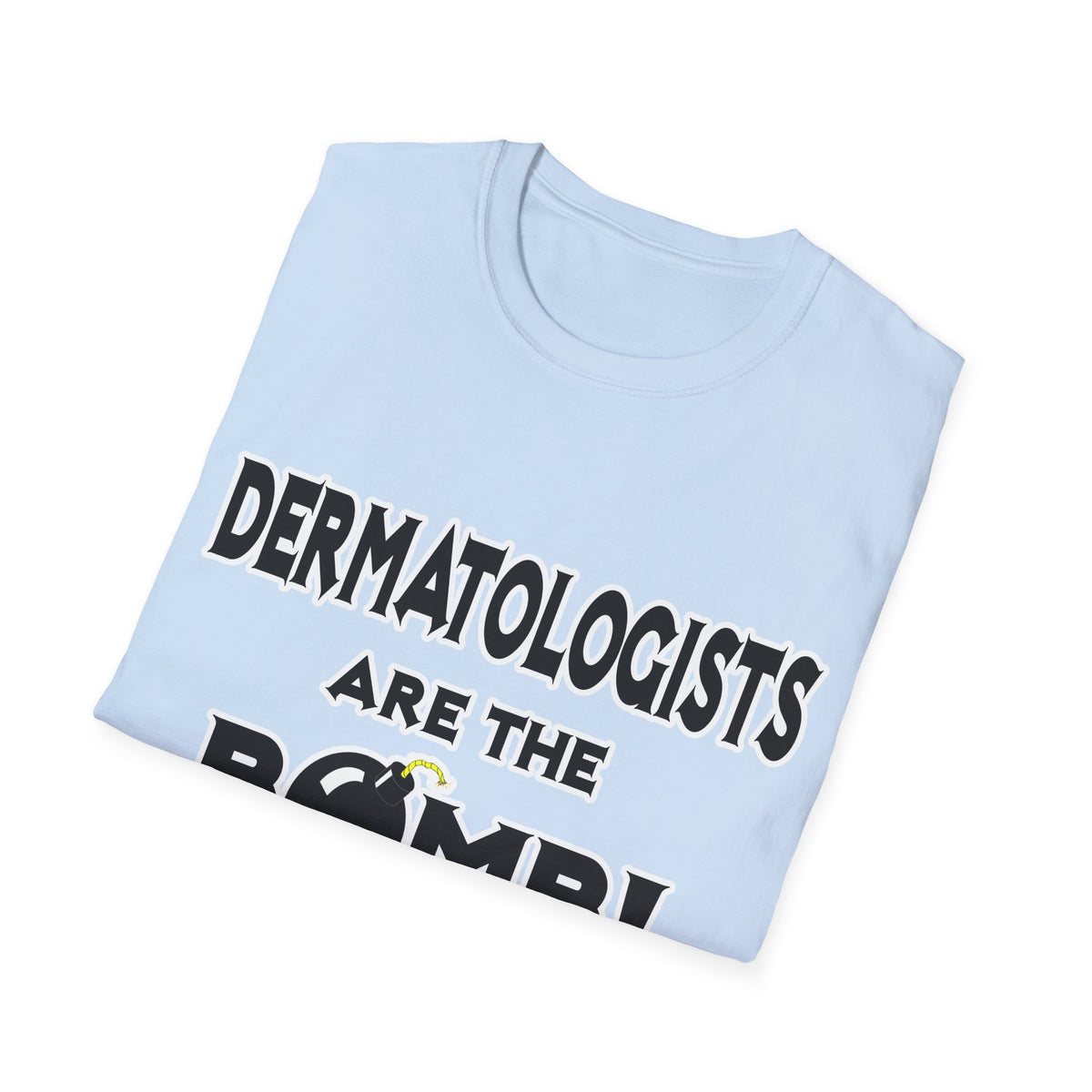 Dermatologists Are The Bomb! - Unisex Softstyle T-Shirt