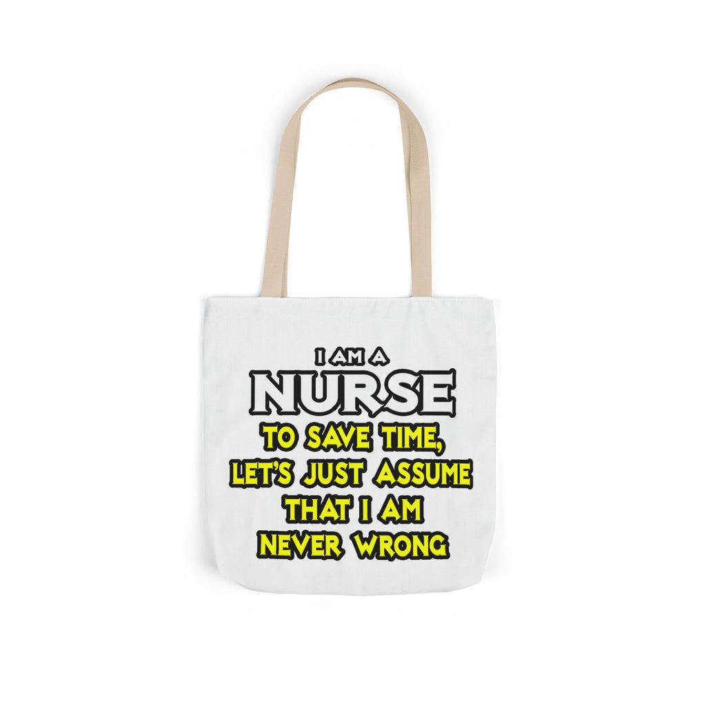 Nurse...Assume I Am Never Wrong - Canvas Tote Bag, 5-Color Straps