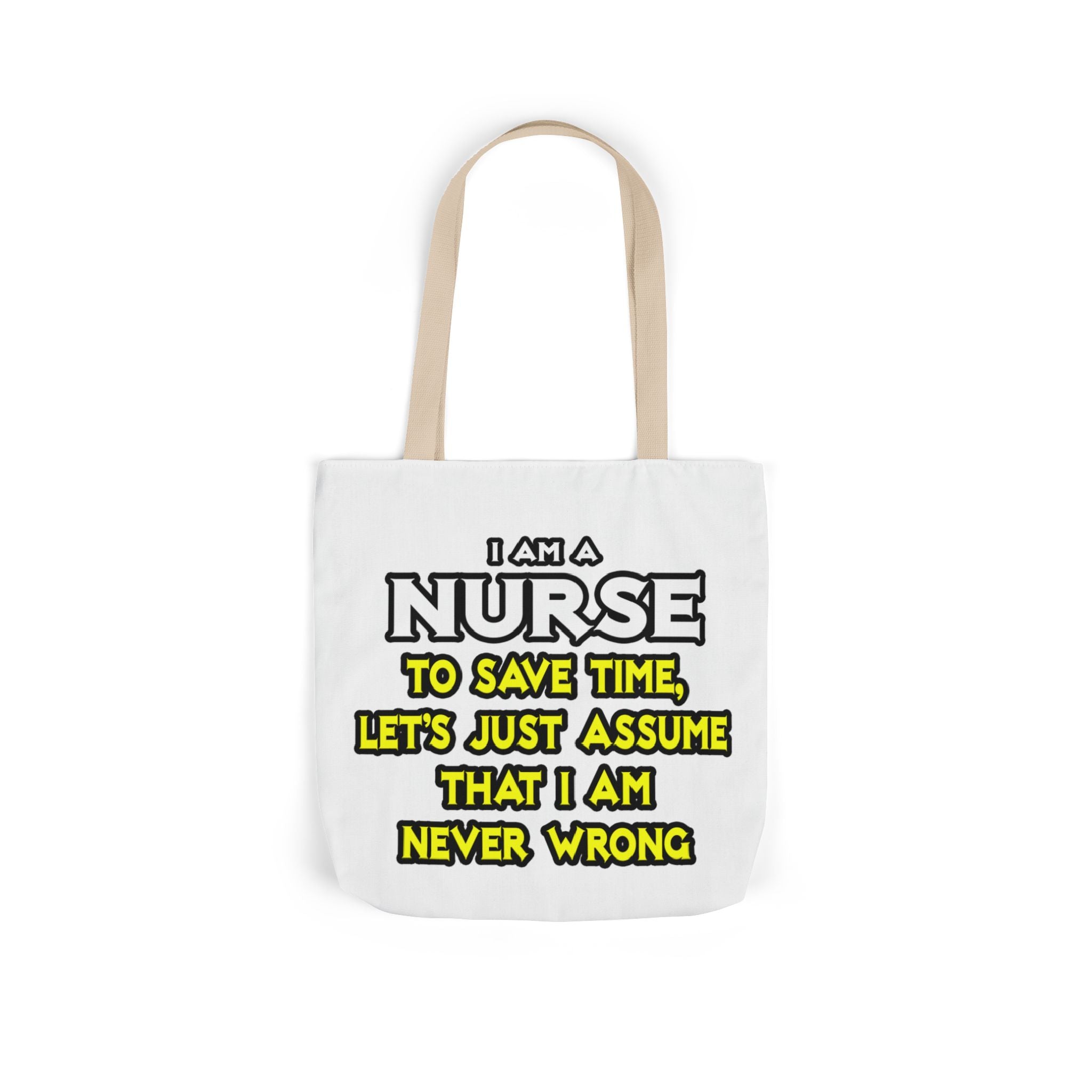 Nurse...Assume I Am Never Wrong - Canvas Tote Bag, 5-Color Straps