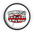 Epidemiologist...Big Deal - Wall Clock