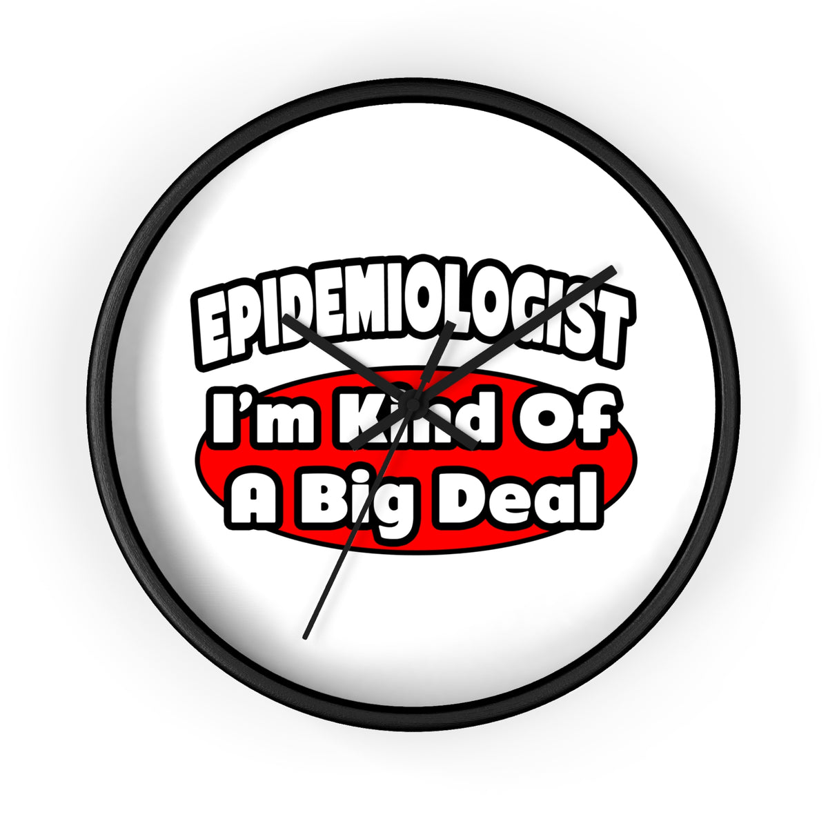 Epidemiologist...Big Deal - Wall Clock