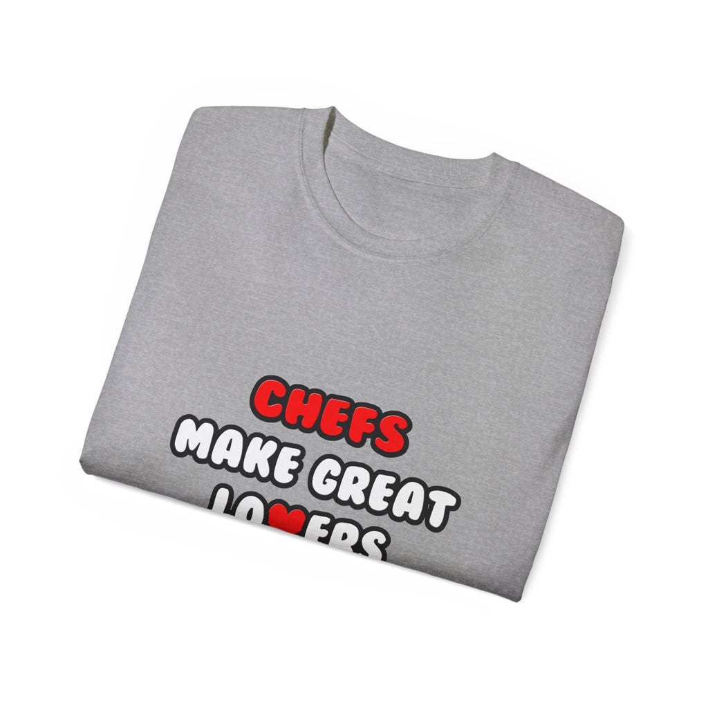 Chefs Make Great Lovers - Unisex Ultra Cotton Tee