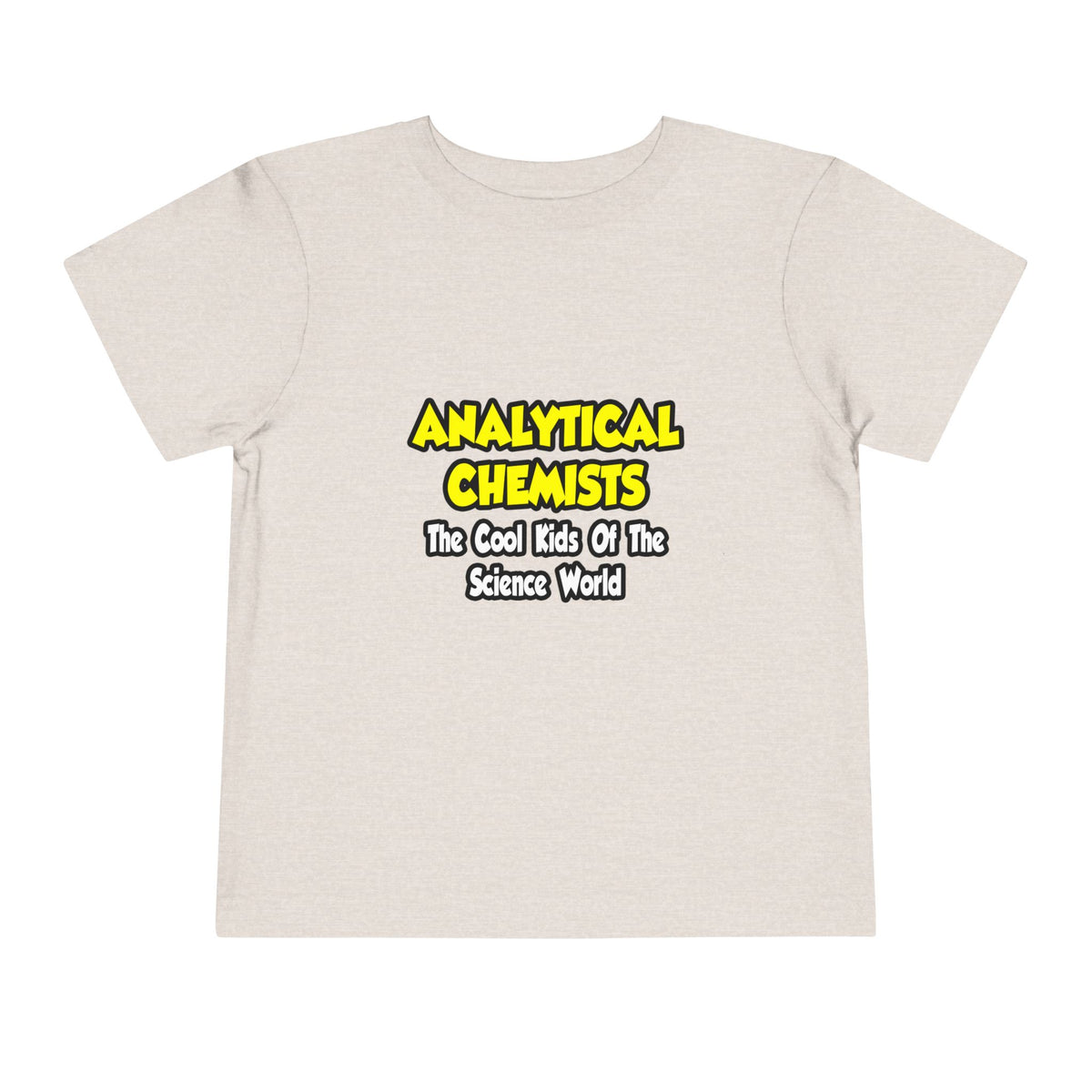 Analytical Chemists...Cool Kids Science World - Toddler Short Sleeve Tee