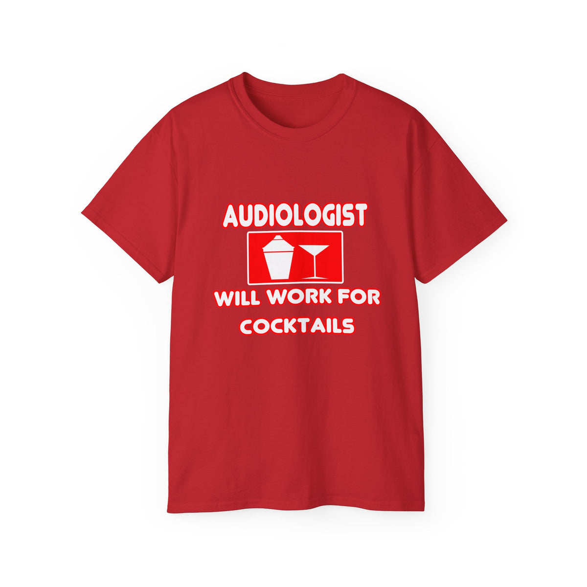Audiologist ... Will Work For Cocktails - Unisex Ultra Cotton Tee