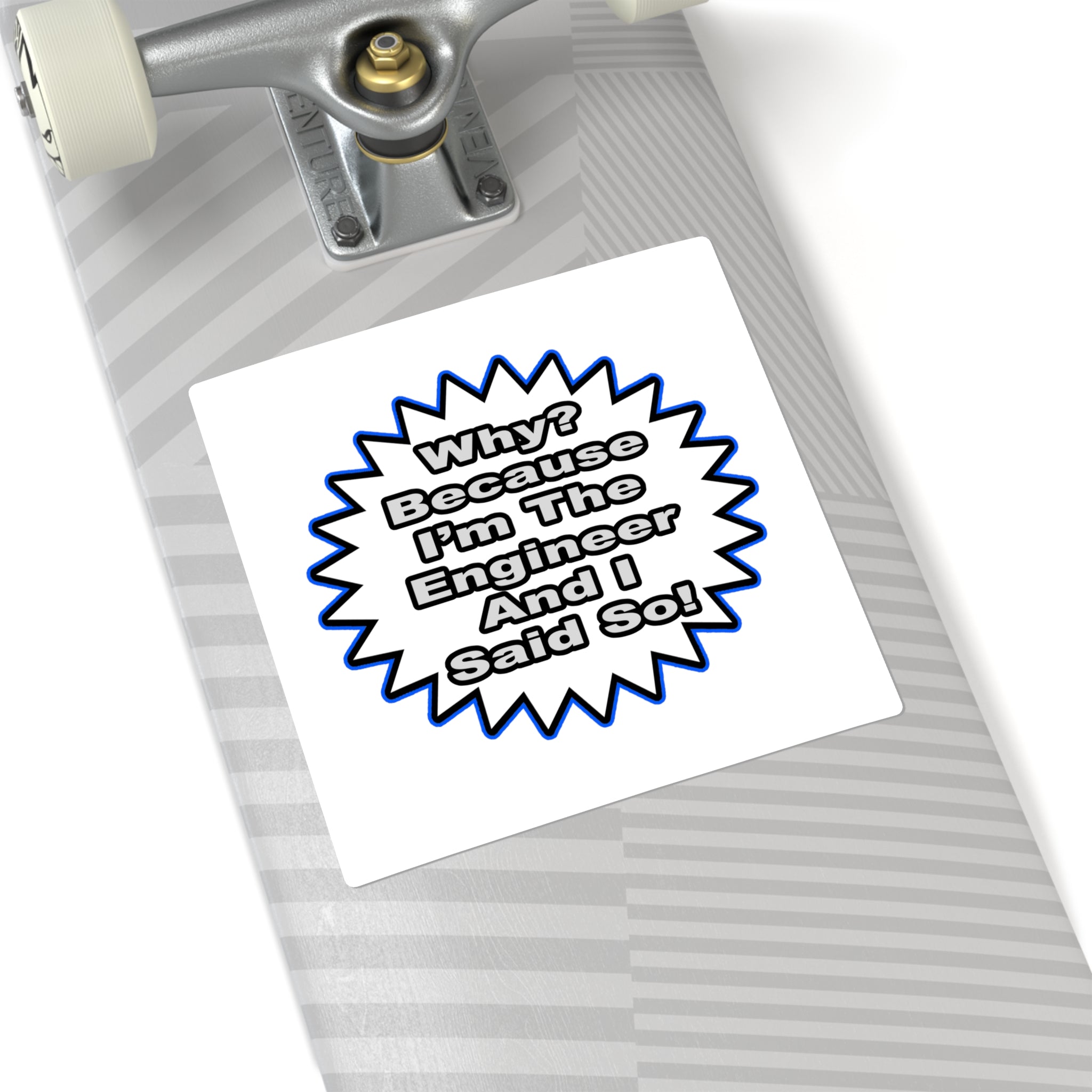 Engineer...Because I Said So - Square Stickers