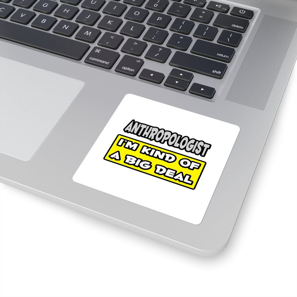 Anthropologist .. I'm Kind of a Big Deal - Square Stickers