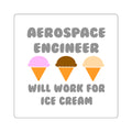 Aerospace Engineer ... Will Work For Ice Cream - Square Stickers