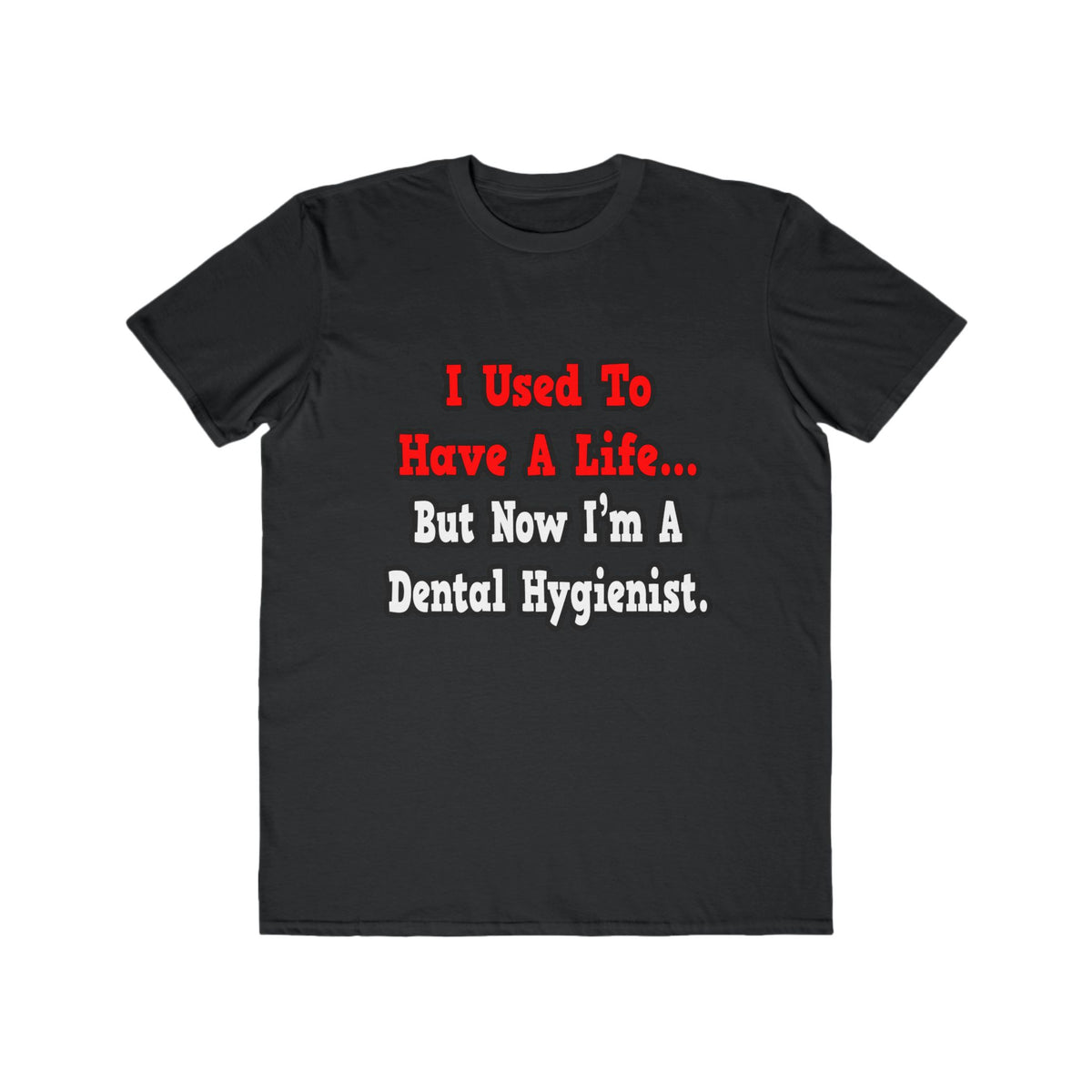I Used to Have a Life...Dental Hygienist - Men's Lightweight Fashion Tee