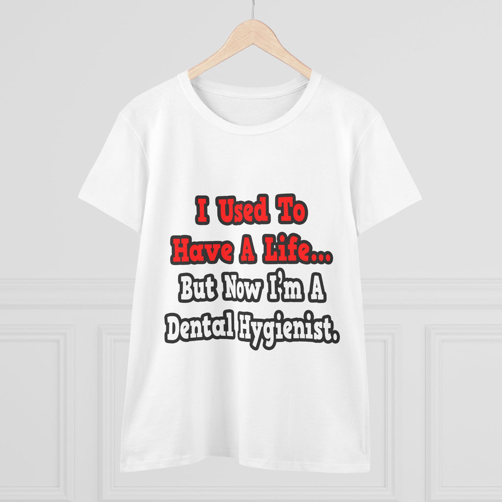 I Used to Have a Life...Dental Hygienist - Women's Midweight Cotton Tee