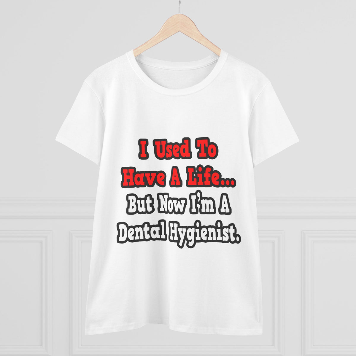 I Used to Have a Life...Dental Hygienist - Women's Midweight Cotton Tee