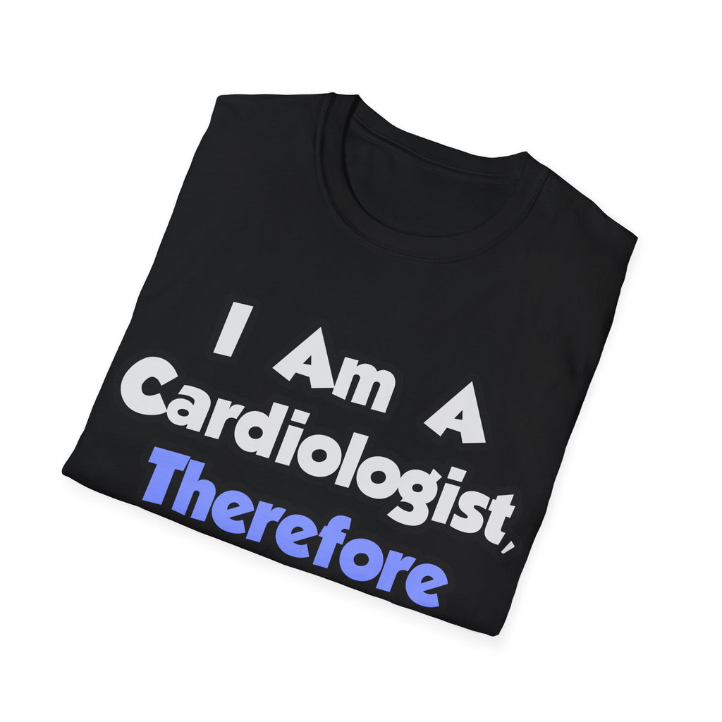 I Am A Cardiologist, Therefore I Drink - Unisex Softstyle T-Shirt