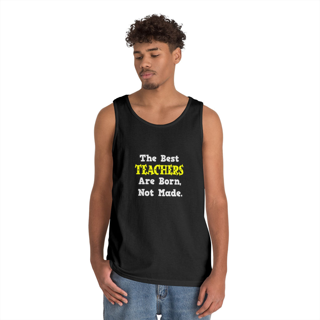 The Best Teachers Are Born, Not Made - Unisex Heavy Cotton Tank Top