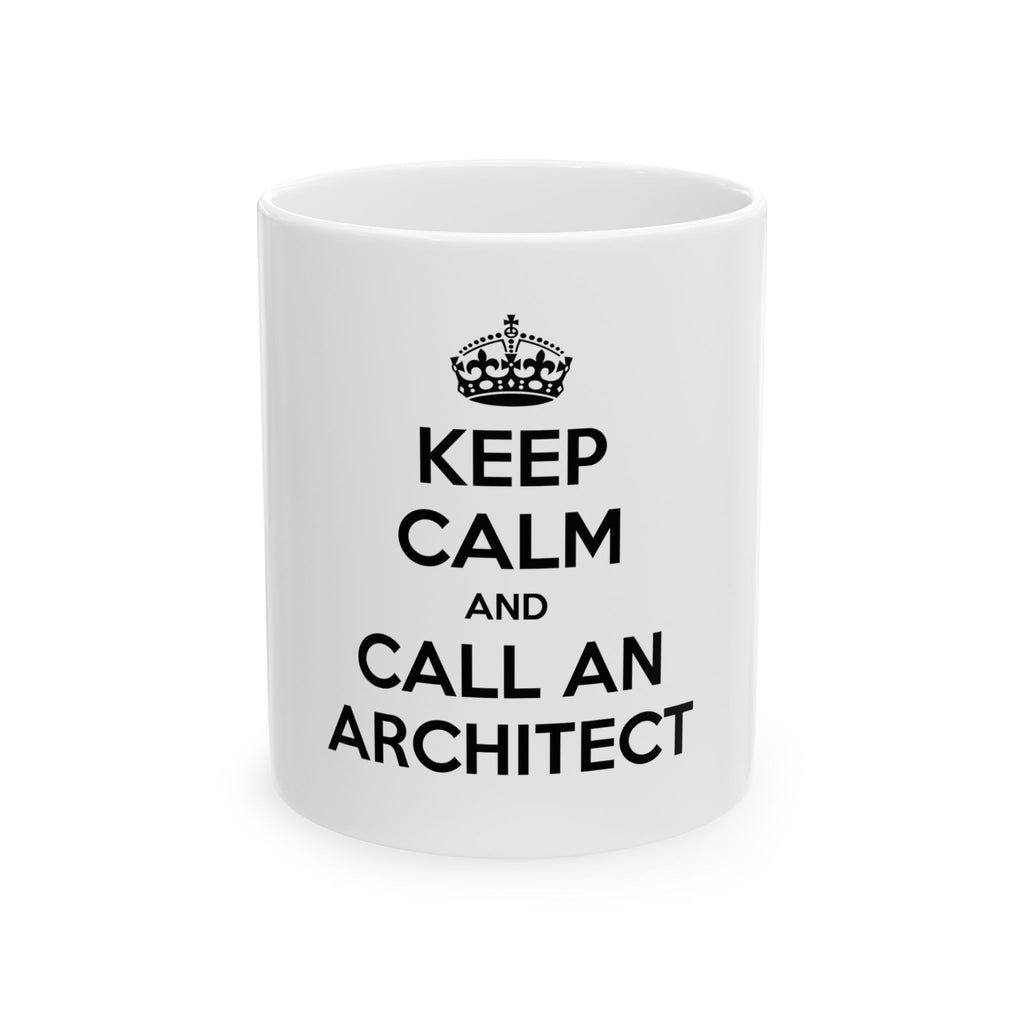 Keep Calm and Call an Architect - Ceramic Mug, (11oz, 15oz)