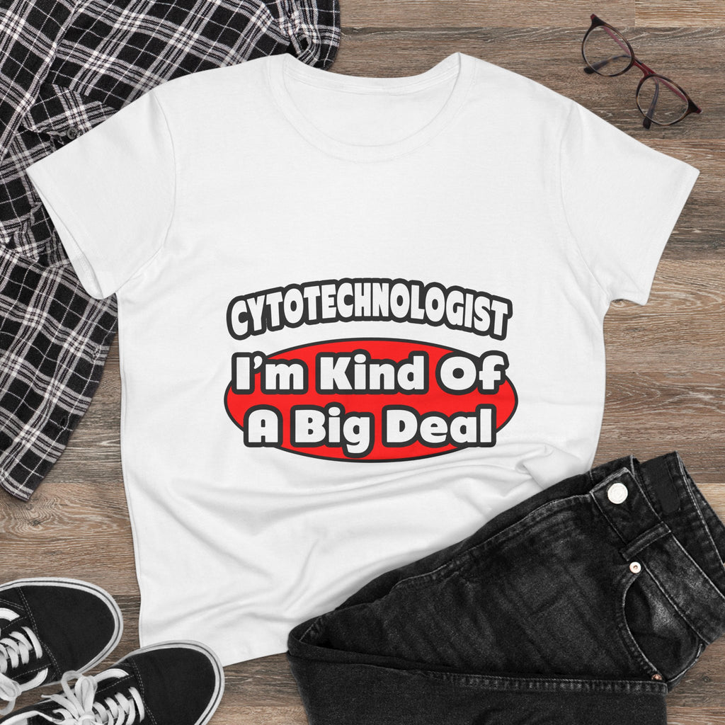 Cytotechnologist ... Big Deal - Women's Midweight Cotton Tee