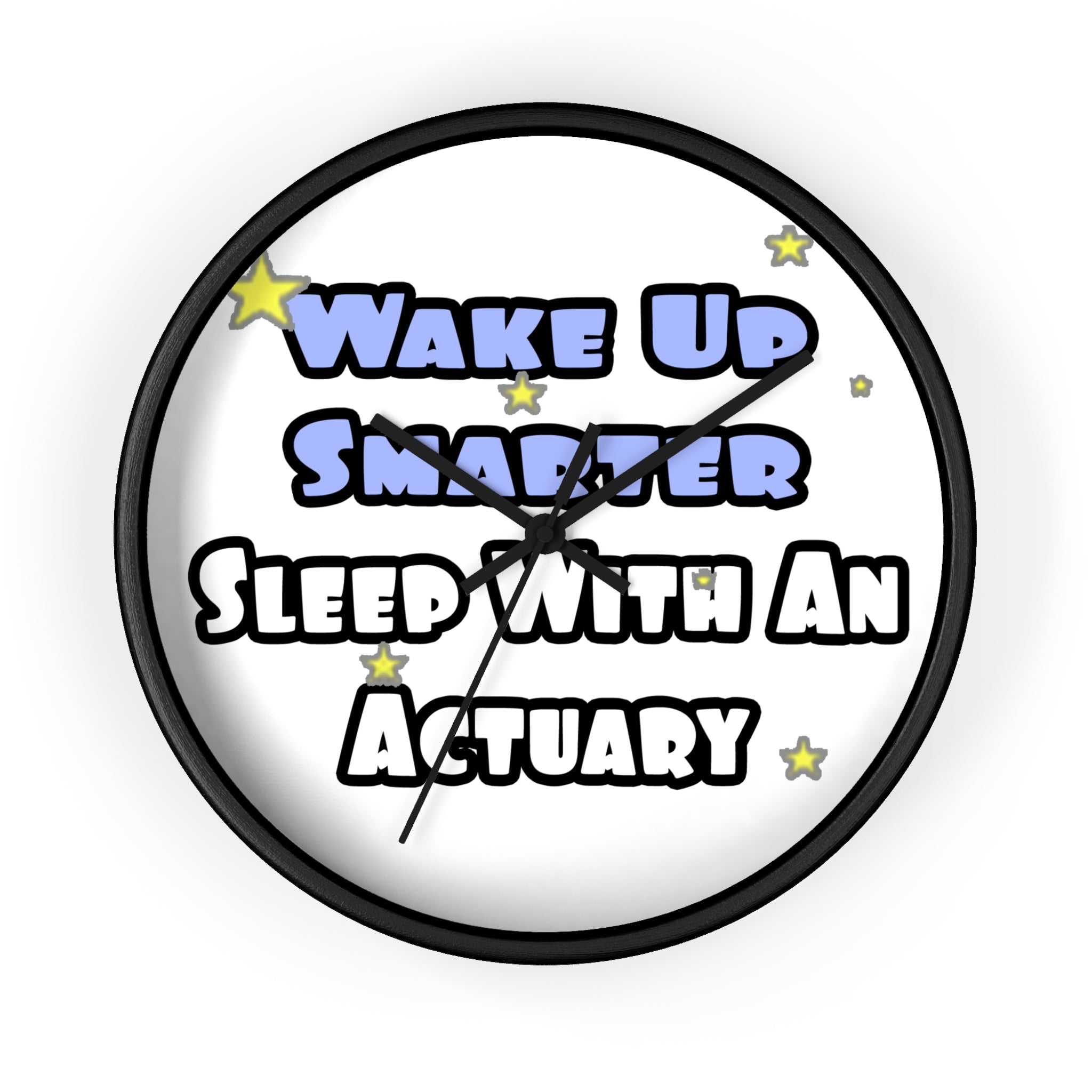Wake Up Smarter...Sleep With an Actuary - Wall Clock