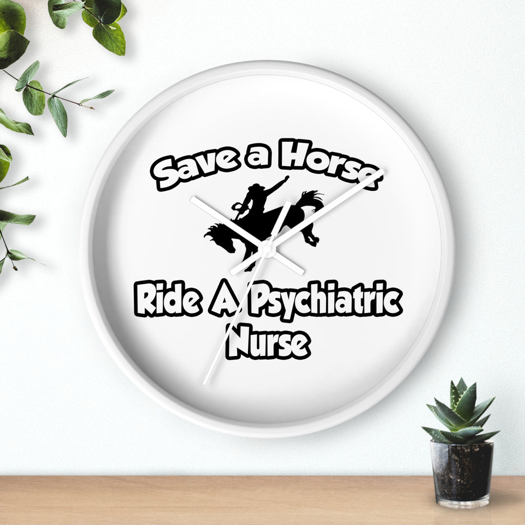 Save a Horse, Ride a Psychiatric Nurse - Wall Clock