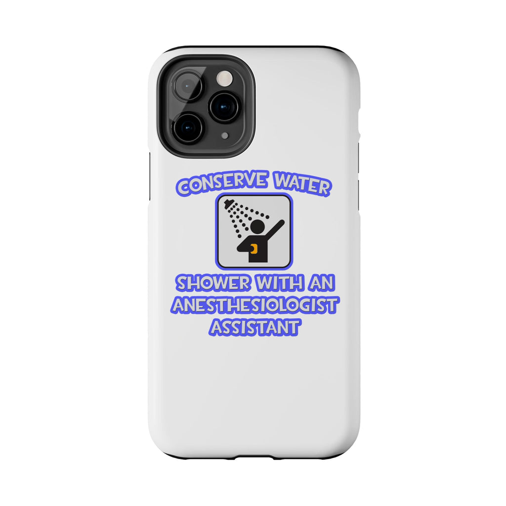 Conserve Water .. Shower With Anesthesiologist Asst - Tough Phone Cases