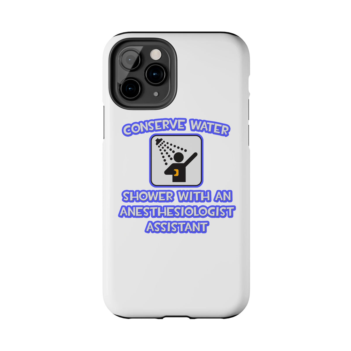 Conserve Water .. Shower With Anesthesiologist Asst - Tough Phone Cases