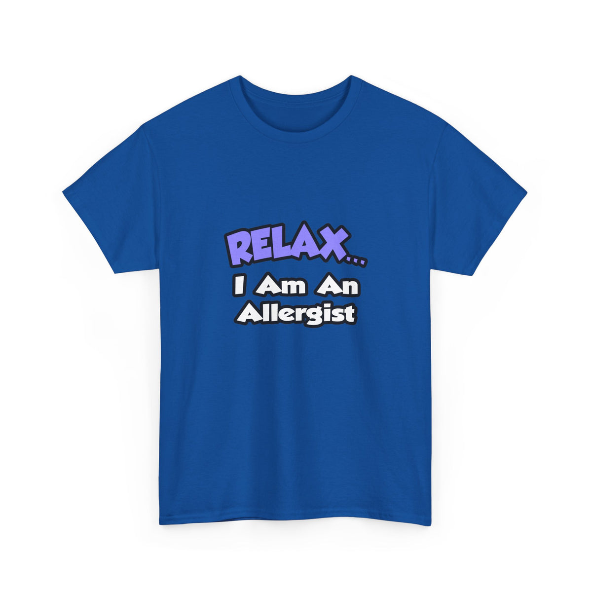 Relax ... I Am An Allergist - Unisex Heavy Cotton Tee