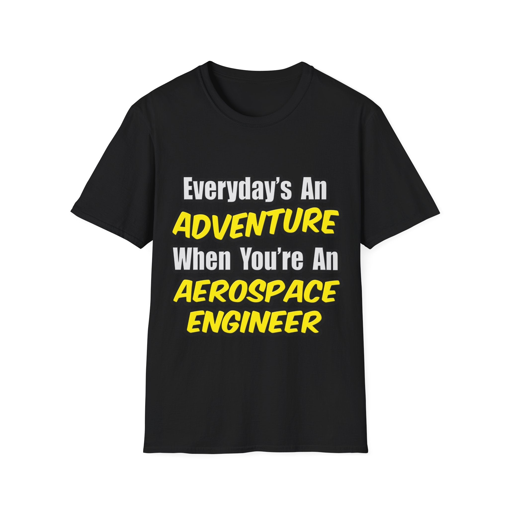 Everyday's An Adventure...Aerospace Engineer - Unisex Softstyle T-Shirt