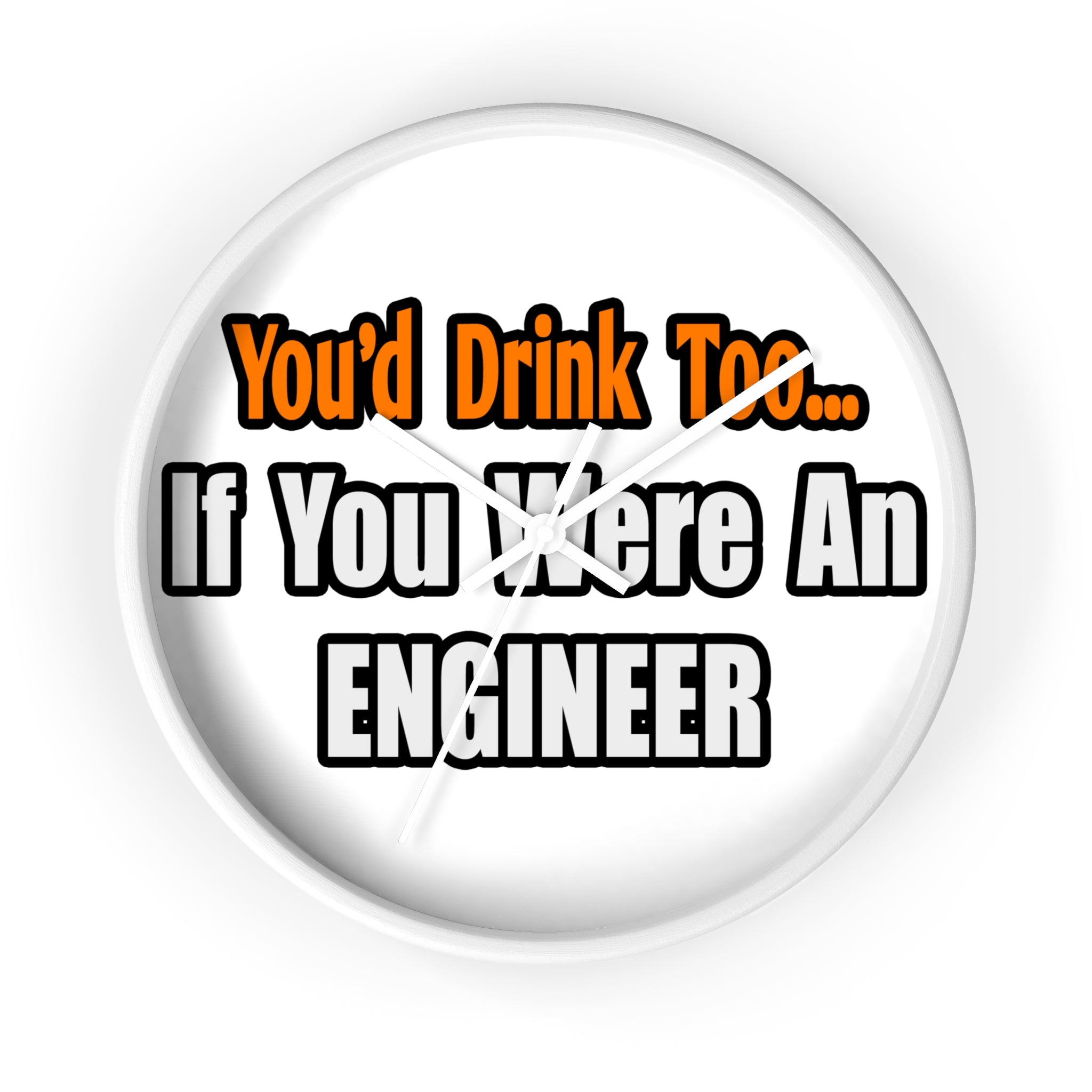 You'd Drink Too...Engineer - Wall Clock