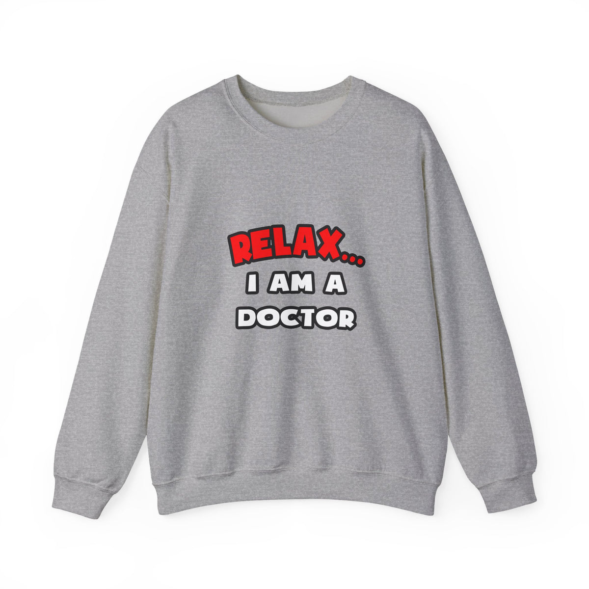Relax ... I Am A Doctor - Unisex Heavy Blend™ Crewneck Sweatshirt