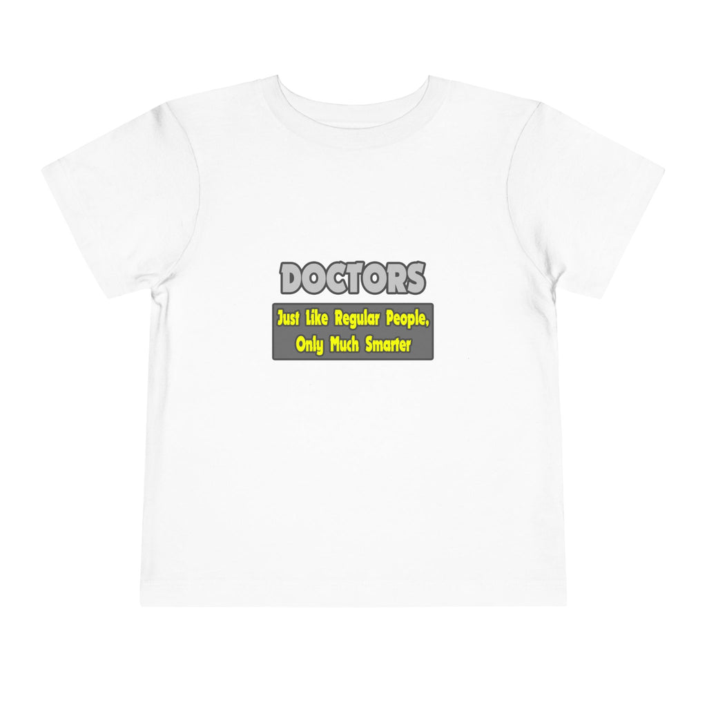 Doctors...Smarter - Toddler Short Sleeve Tee