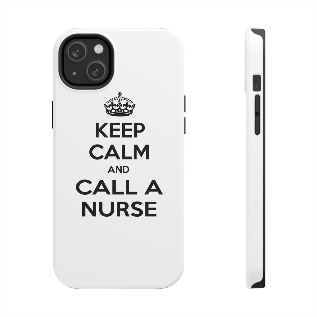 Keep Calm and Call a Nurse - Tough Phone Cases