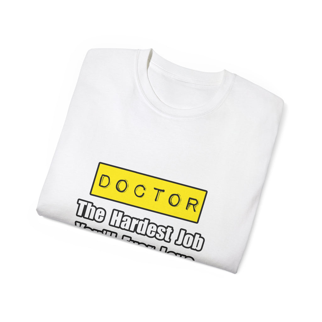 Doctor...Hardest Job You'll Ever Love - Unisex Ultra Cotton Tee