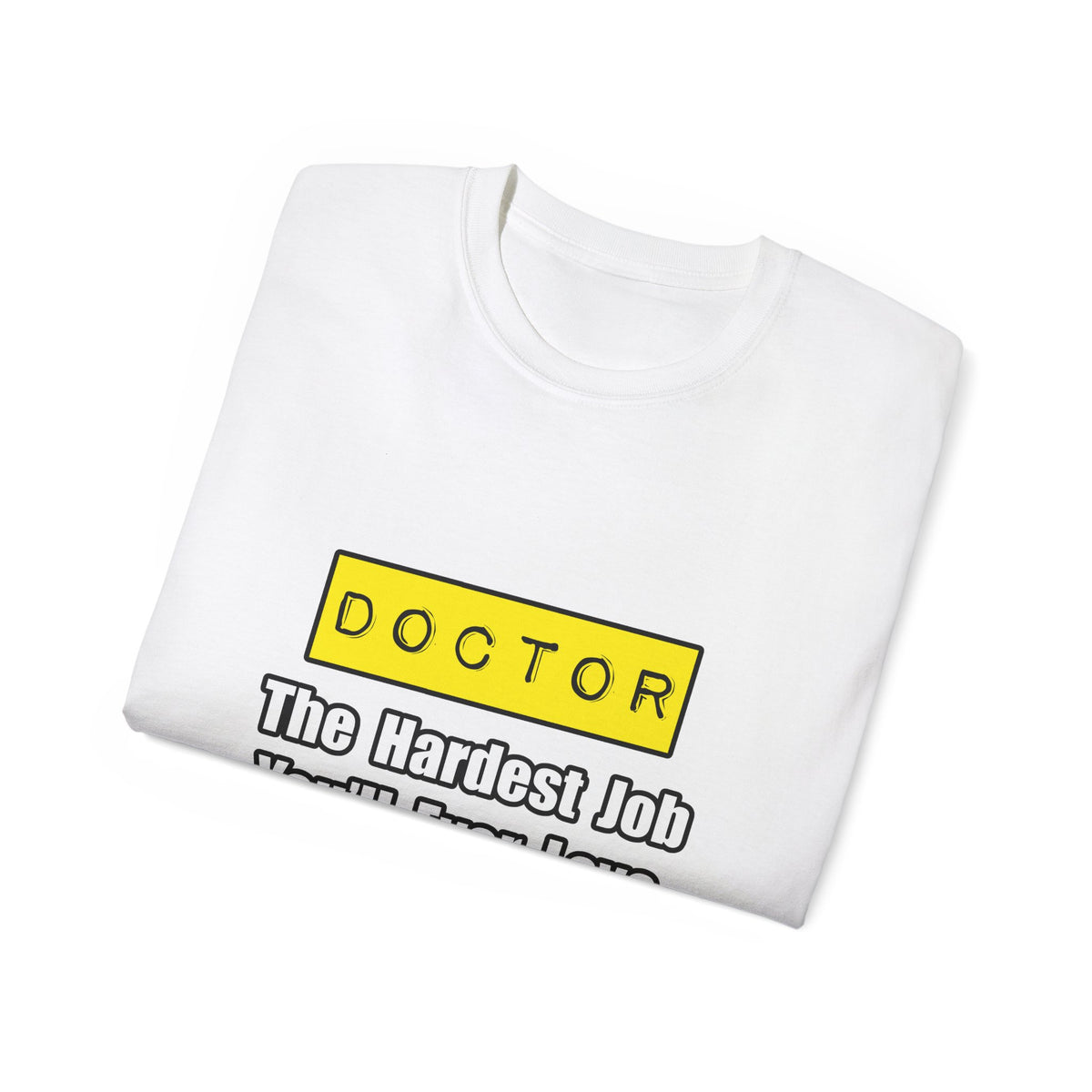 Doctor...Hardest Job You'll Ever Love - Unisex Ultra Cotton Tee