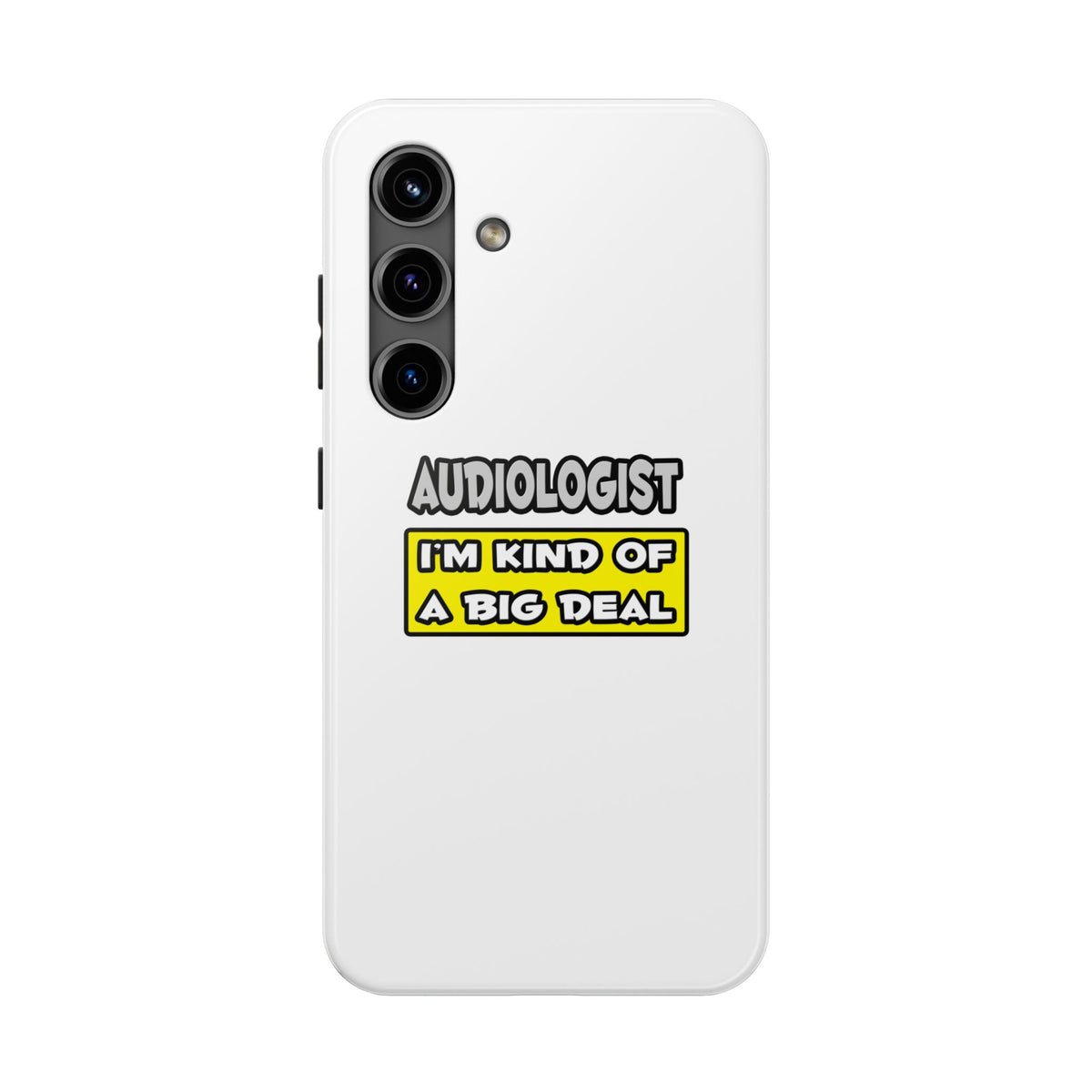 Audiologist .. I'm Kind of a Big Deal - Tough Phone Cases