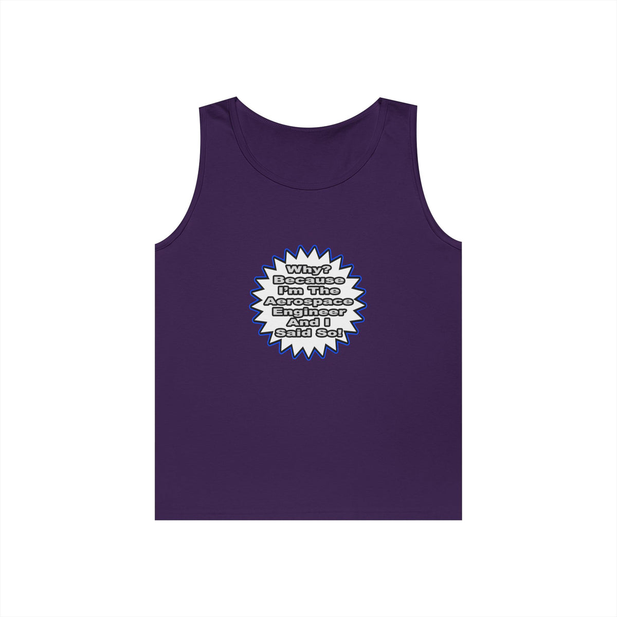 Aerospace Engineer...Because I Said So - Unisex Heavy Cotton Tank Top