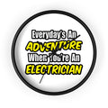 Everyday's An Adventure...Electrician - Wall Clock