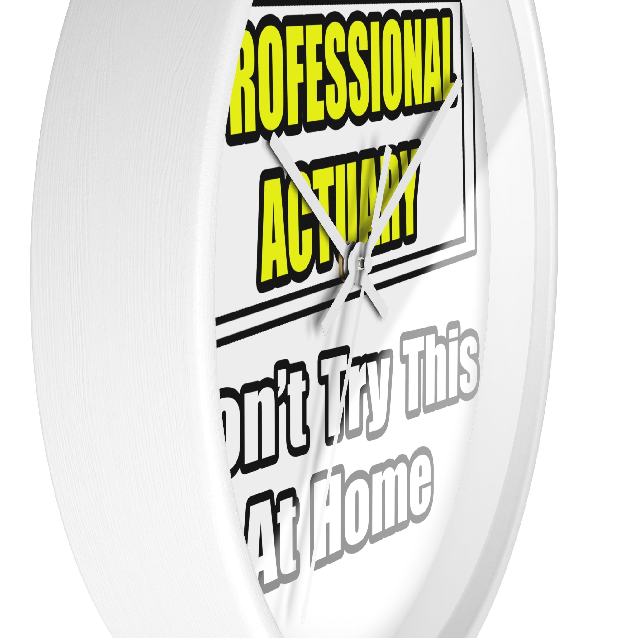 Professional Actuary...Don't Try This At Home - Wall Clock