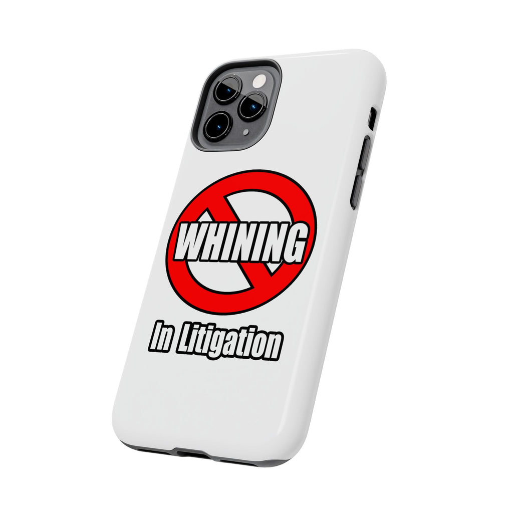 No Whining In Litigation - Tough Phone Cases