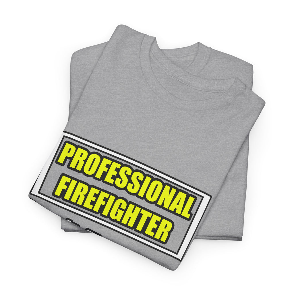 Professional Firefighter...Don't Try At Home - Unisex Heavy Cotton Tee