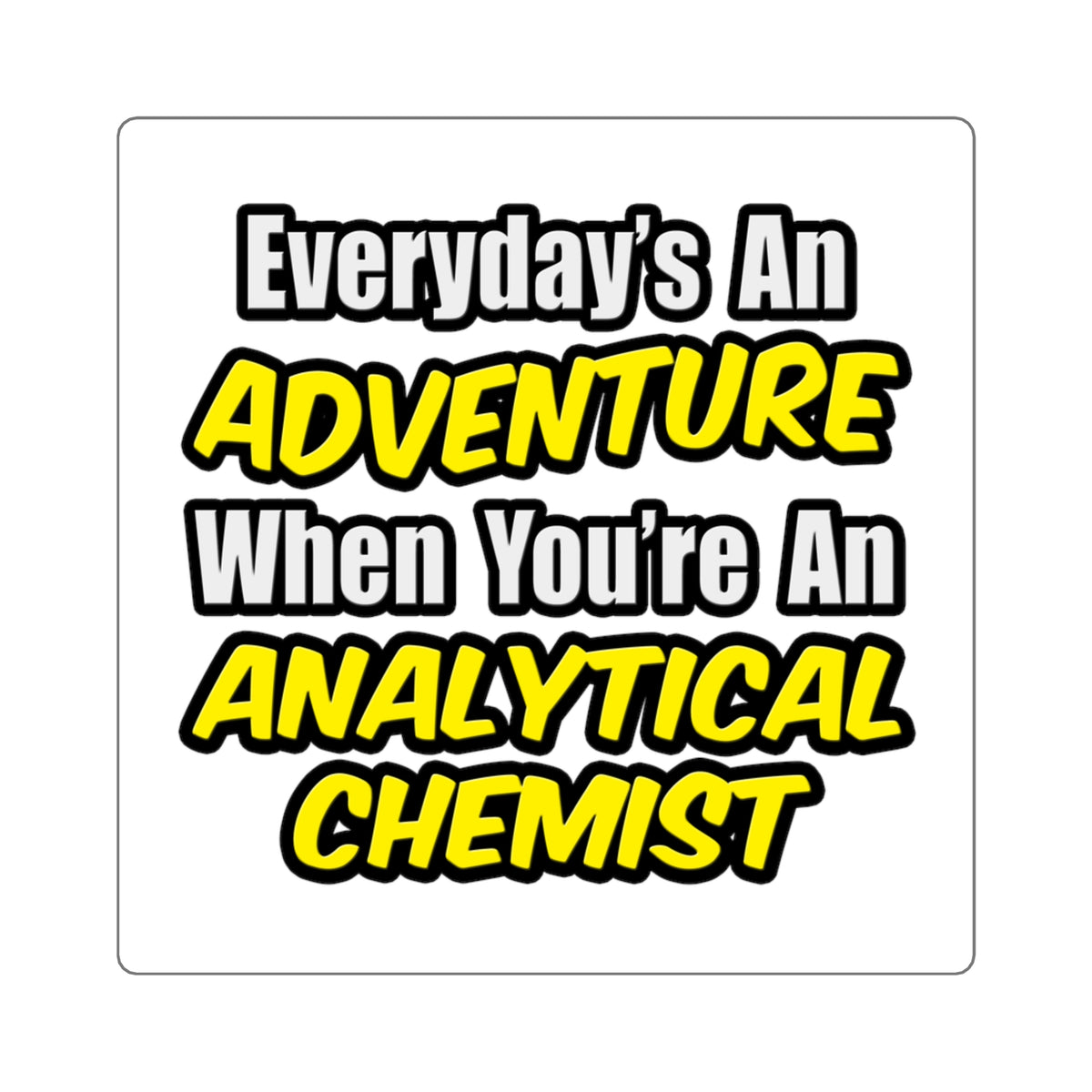 Everyday's An Adventure...Analytical Chemist - Square Stickers