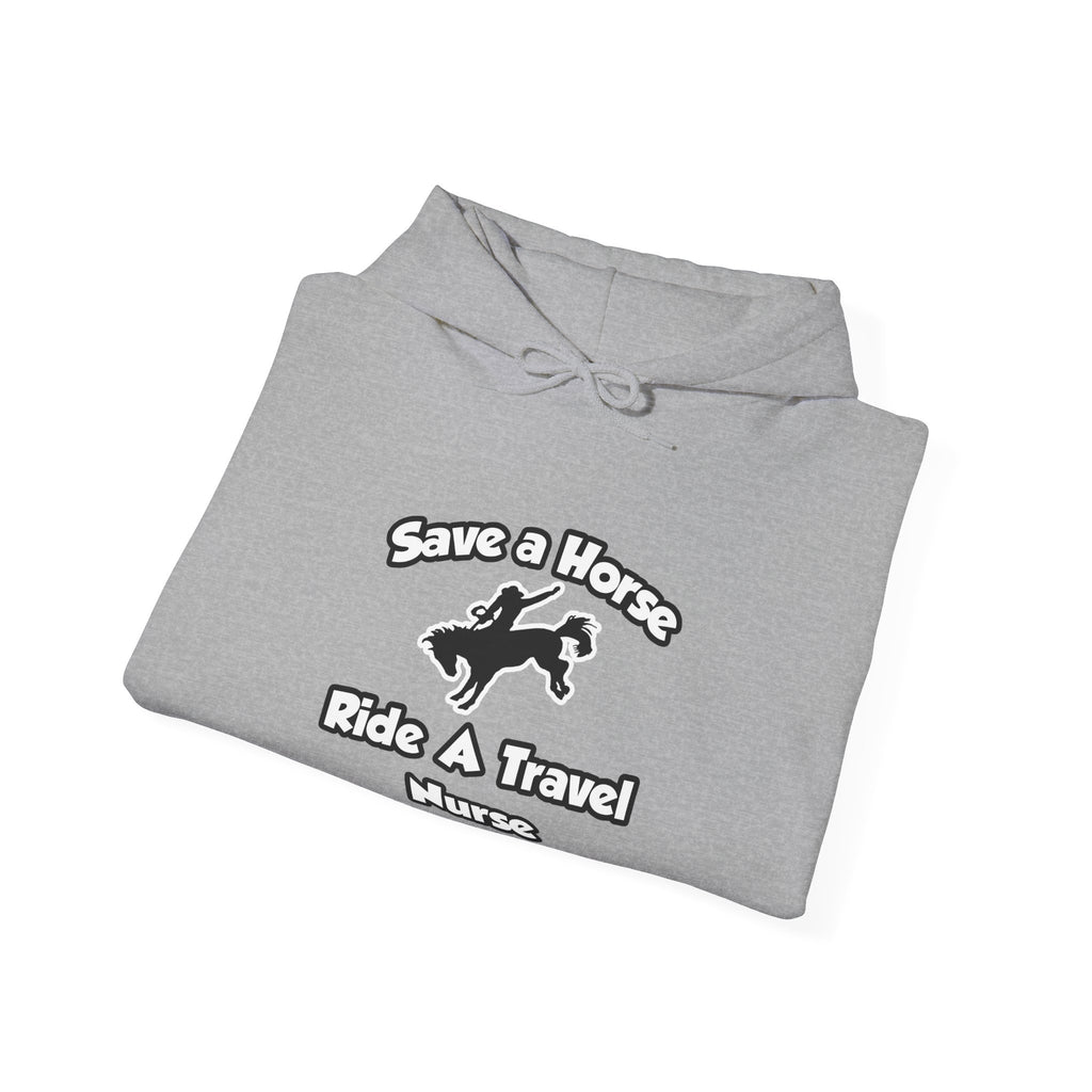 Save a Horse, Ride a Travel Nurse - Unisex Heavy Blend™ Hooded Sweatshirt