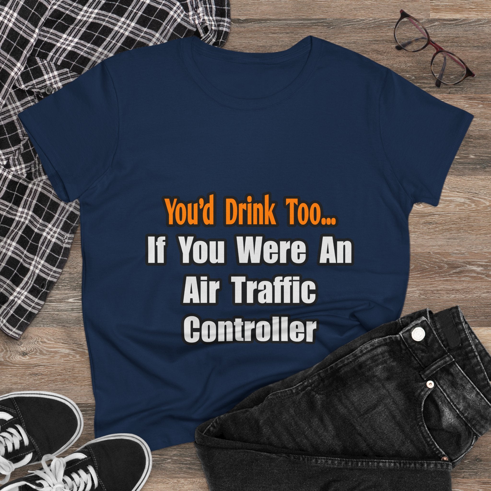 You'd Drink Too...Air Traffic Controller - Women's Midweight Cotton Tee