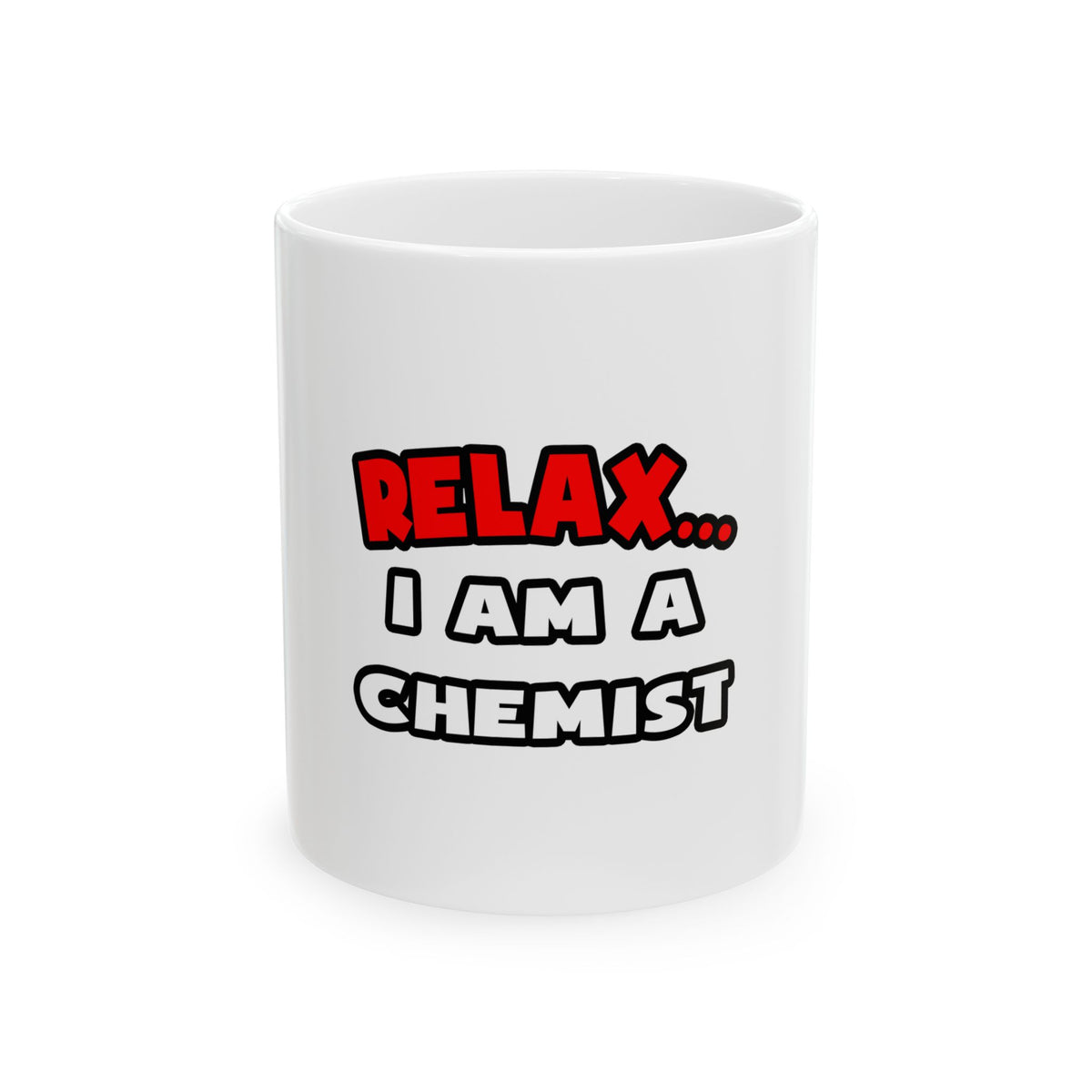 Relax ... I Am a Chemist - Ceramic Mug, (11oz, 15oz)