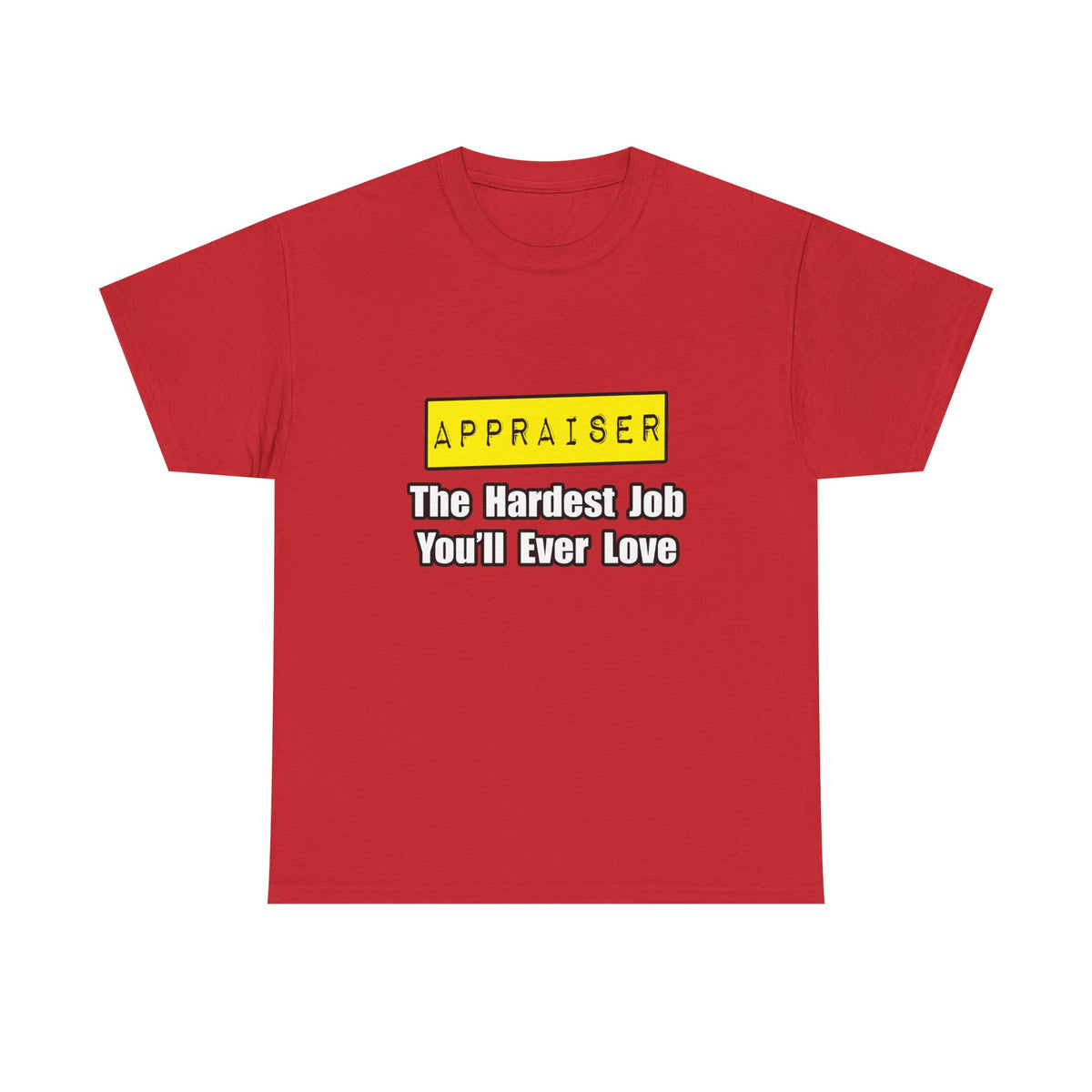 Appraiser...Hardest Job You'll Ever Love - Unisex Heavy Cotton Tee