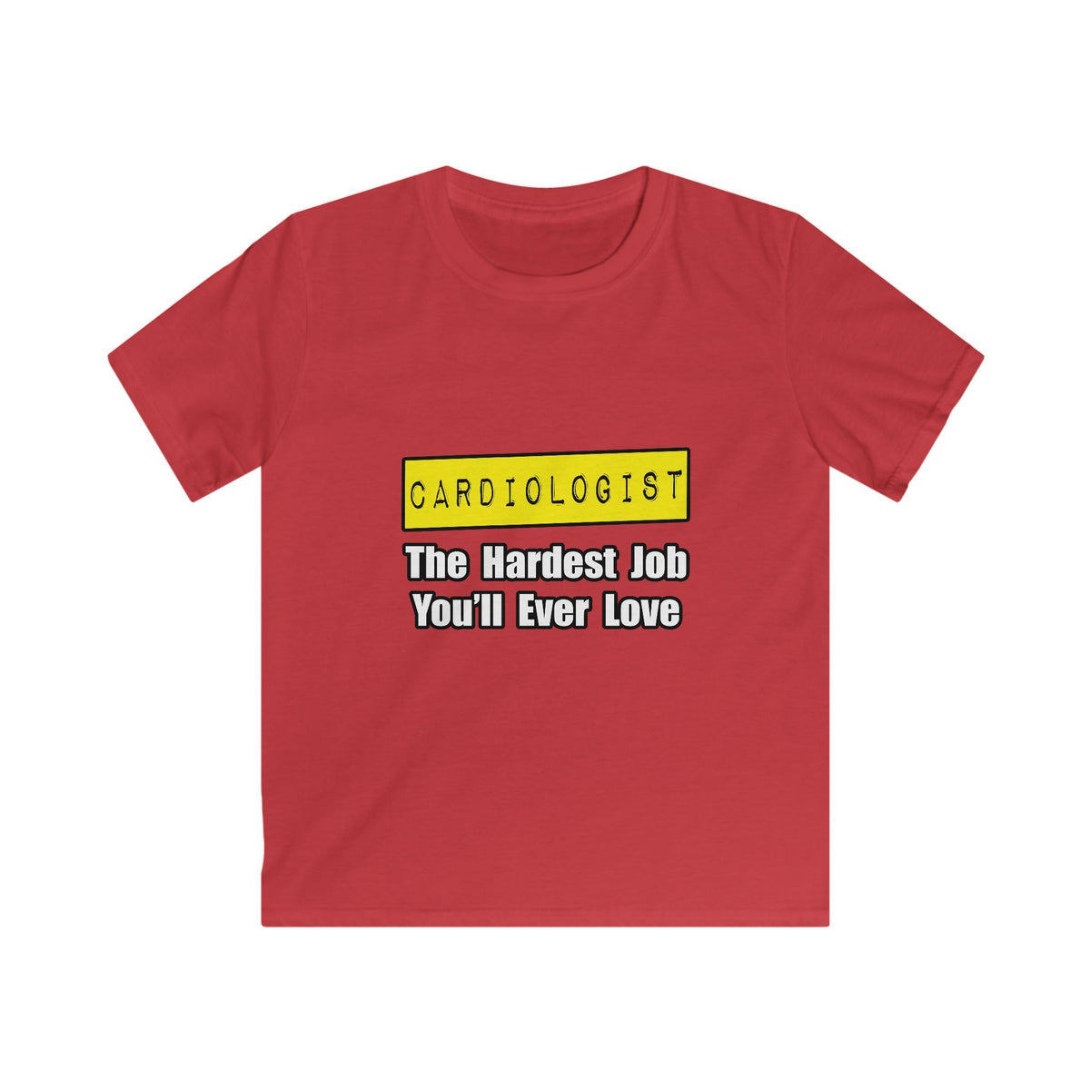 Cardiologist...Hardest Job You'll Ever Love - Kids Softstyle Tee