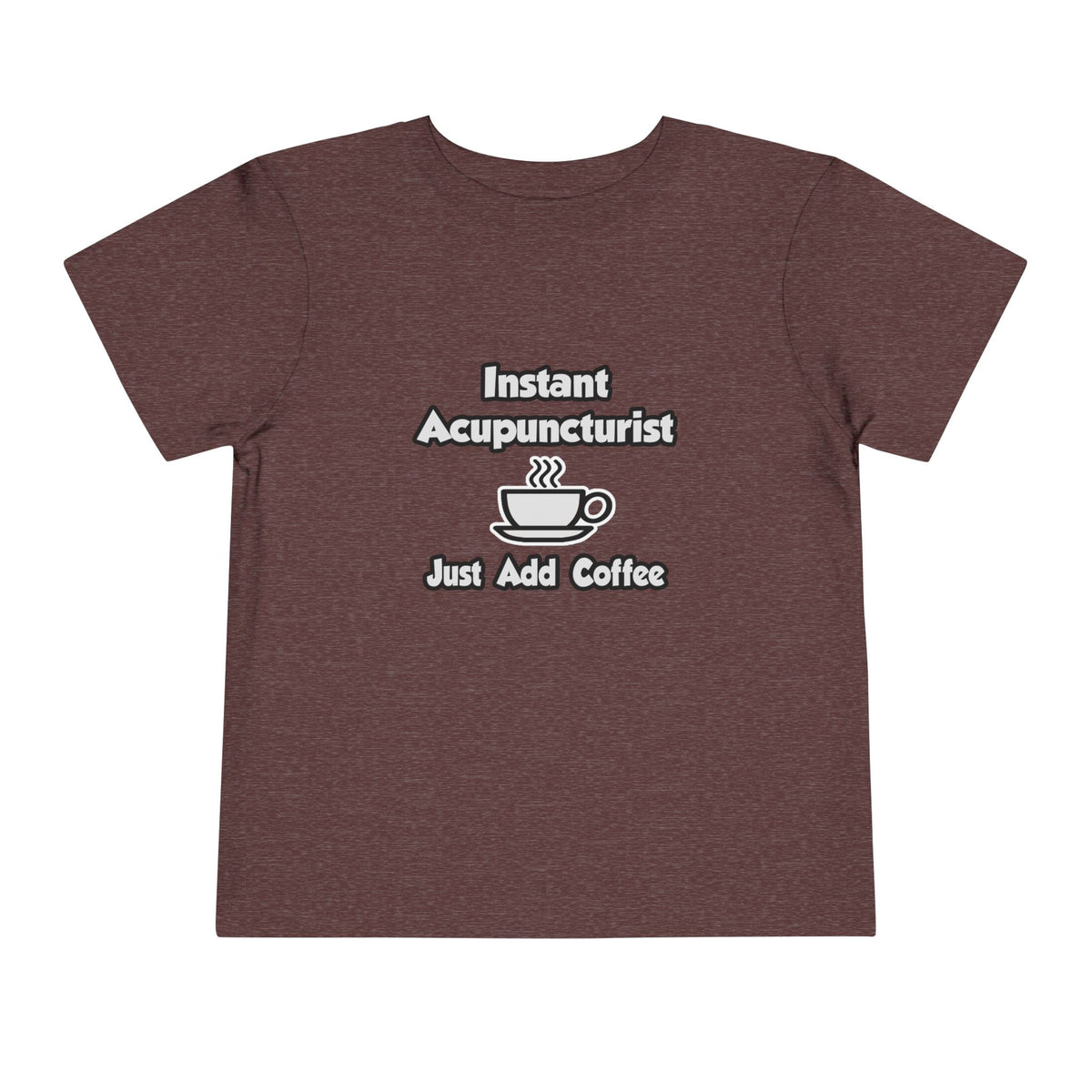 Instant Acupuncturist .. Just Add Coffee - Toddler Short Sleeve Tee
