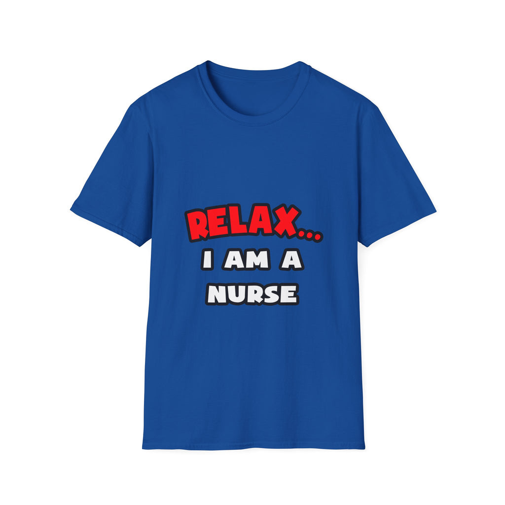 Relax ... I Am A Nurse - Unisex Softstyle T-Shirt