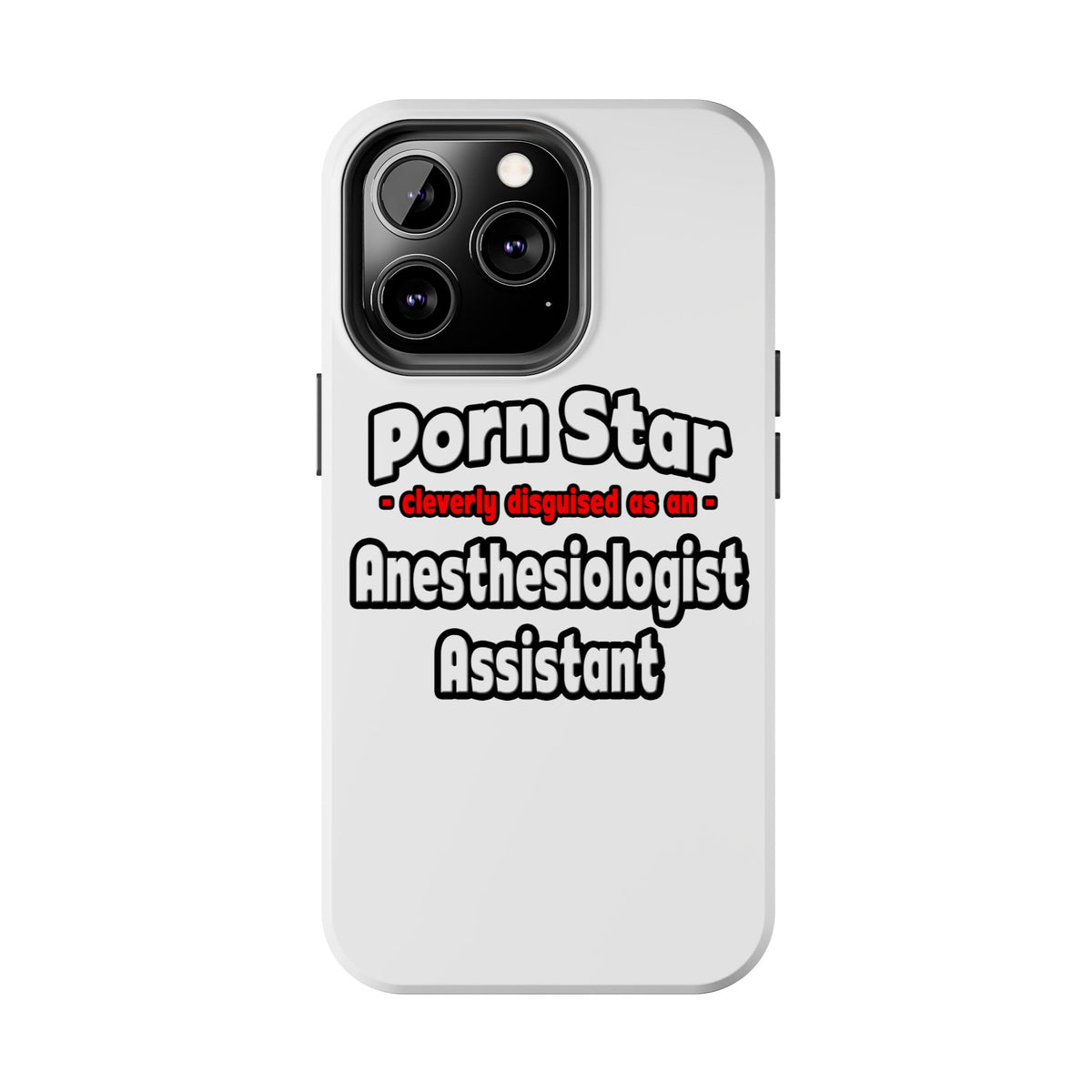 Porn Star .. Anesthesiologist Assistant - Tough Phone Cases