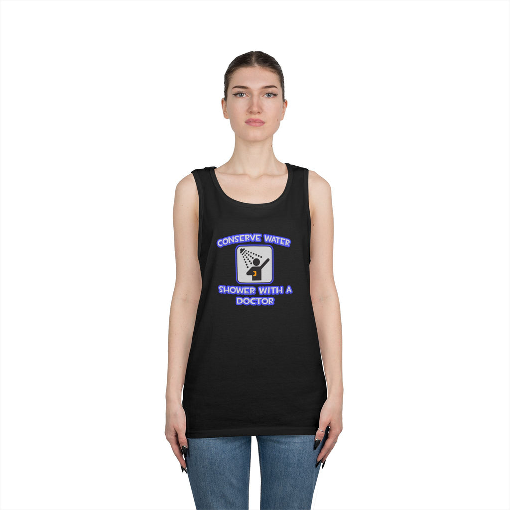 Conserve Water .. Shower With a Doctor - Unisex Heavy Cotton Tank Top