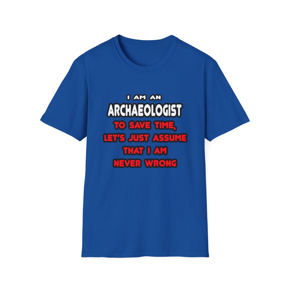 Funny Archaeologist T Shirts and Gifts - Unisex Softstyle T-Shirt