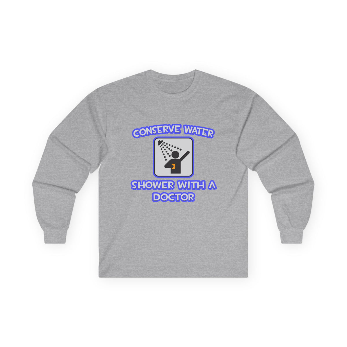 Conserve Water .. Shower With a Doctor - Unisex Ultra Cotton Long Sleeve Tee