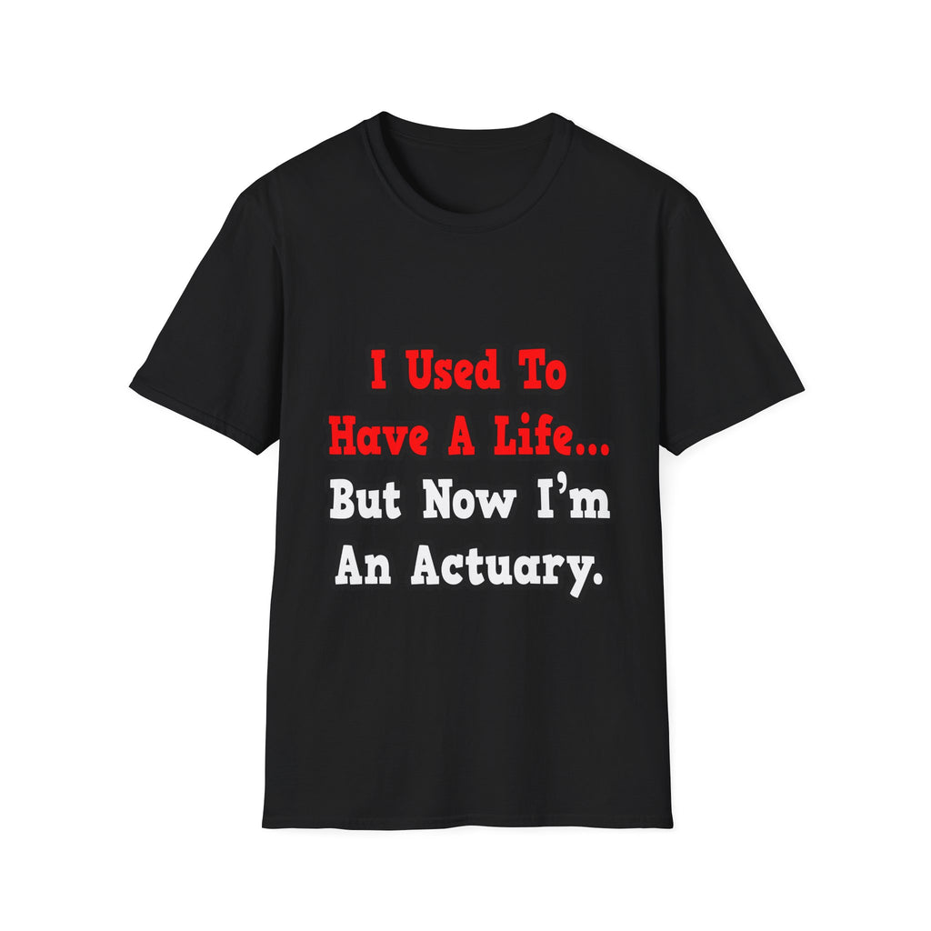 I Used to Have a Life...Actuary - Unisex Softstyle T-Shirt